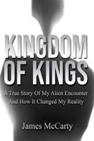 Kingdom Of Kings: A True Story Of My Alien Encounter And How It Changed My Reality 1983136069 Book Cover