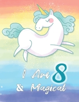 I am 8 & Magical: Unicorn Journal Happy Birthday 8 Years Old - Journal for kids - 8 Year Old Christmas birthday gift for Girls 1707923078 Book Cover