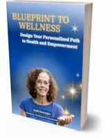 Blueprint to Wellness: Design Your Personalized Path to Health and Empowerment B0FLYLLM5M Book Cover