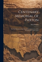 Centenary Memorial of Paxton; or, The Exercises of the Hundredth Anniversary of the Incorporation of the Town 1021935441 Book Cover
