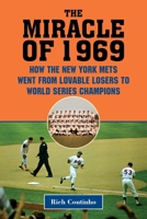 The Miracle of 1969: How the New York Mets Went from Lovable Losers to World Series Champions 1683582381 Book Cover