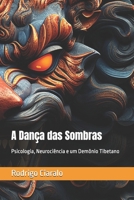 A Dança das Sombras: Psicologia, Neurociência e um Demônio Tibetano (Portuguese Edition) B0DSWC9Q6Y Book Cover