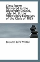 Class Poem: Delivered in the University Chapel, July 14, at the Valedictory Exercises of the Class of 1835. 1275826679 Book Cover
