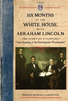 Six Months at the White House With Abraham Lincoln the Story of a Picture 1429015276 Book Cover