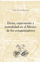 Fiesta, espectáculo y teatralidad en el México de los conquistadores (Textos y estudios coloniales y de la independencia) 848489441X Book Cover