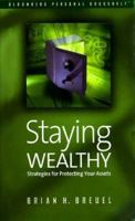 Staying Wealthy: Strategies for Protecting Your Assets (Bloomberg Personal Bookshelf (Hardcover)) 0425172732 Book Cover