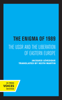 The Enigma of 1989: The USSR and the Liberation of Eastern Europe 0520338936 Book Cover
