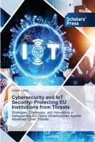 Cybersecurity and IoT Security: Protecting EU Institutions from Threats 3639709152 Book Cover