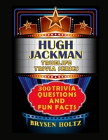 Truelife Trivia Hugh Jackman: 300 Trivia Questions and Fun Facts (Truelife Trivia Series) B0GSMSYQ6R Book Cover