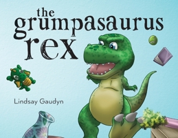 The Grumpasaurus Rex B0CCKG6M54 Book Cover