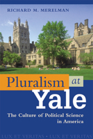 Pluralism at Yale: The Culture of Political Science in America 0299184102 Book Cover