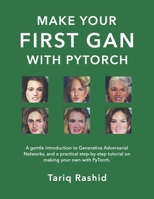 Make Your First GAN With PyTorch B085RNKXPD Book Cover