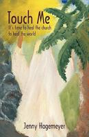 Touch Me: It's Time to Heal the Church to Heal the World 1440177783 Book Cover