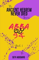 Ancient Hebrew Never Died : ABBA B08QYLQDP8 Book Cover