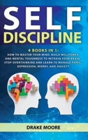 Self-discipline: 4 Books in 1: How to Master Your Mind. Build Willpower and Mental Toughness to Retrain Your Brain, Stop Overthinking and Learn to Manage Panic, Depression, Worry, and Anxiety 1801183007 Book Cover