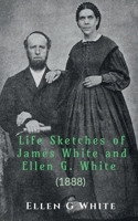 Ancestry, Early Life, Christian Experience, And Extensive Labors Of Elder James White, And His Wife, Mrs. Ellen G. White 1638069786 Book Cover