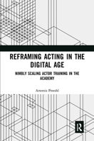 Reframing Acting in the Digital Age: Nimbly Scaling Actor Training in the Academy 0367729105 Book Cover