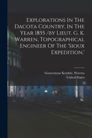 Explorations In The Dacota Country, In The Year 1855 /by Lieut. G. K. Warren, Topographical Engineer Of The 'sioux Expedition.' 1016180063 Book Cover