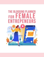 The Blogging Planner For Female Entrepreneurs: The Online Content Creation Workbook For Bloggers And Writers 1699040028 Book Cover