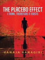 The Placebo Effect: I Think, Therefore It Exists 1482837706 Book Cover