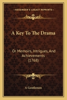 A Key To The Drama: Or Memoirs, Intrigues, And Achievements 1165915502 Book Cover