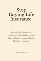 Stop Buying Life Insurance B0GFZ4ZMC1 Book Cover