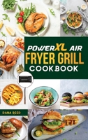 PowerXL Air Fryer Grill Cookbook: 90 Affordable, Tasty and Simple Recipes to Fry, Grill, Bake, and Roast for beginners and advanced users. 1801726558 Book Cover