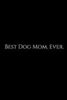 Best Dog Mom. Ever.: A wide ruled Notebook 1730917178 Book Cover