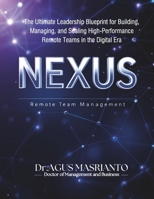 NEXUS: Remote Team Management: The Ultimate Leadership Blueprint for Building, Managing, and Scaling High-Performance Remote Teams in the Digital Era B0DSH2BDHS Book Cover