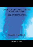 Counterforce and Theater Missile Defense: Can the Army Use an ASW Approach to the Scud Hunt? 148012513X Book Cover