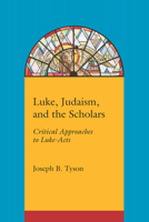 Luke, Judaism, and the Scholars: Critical Approaches to Luke-Acts 157003964X Book Cover