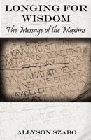 Longing for Wisdom: The Message of the Maxims 1438239769 Book Cover