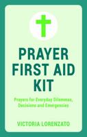 Prayer First Aid Kit: Prayers for Everyday Dilemmas, Decisions and Emergencies 1849537348 Book Cover