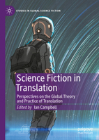 Science Fiction in Translation: Perspectives on the Global Theory and Practice of Translation 303084207X Book Cover