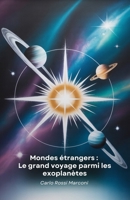Mondes étrangers : Le grand voyage parmi les exoplanètes: Un voyage fascinant à travers les planètes extrasolaires, de leur découverte à l'exploration spatiale la plus récente. (French Edition) B0FD8MCV6G Book Cover