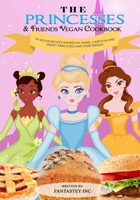 The Princesses & Friends Vegan Cookbook 1777643236 Book Cover