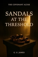 SANDALS AT THE THRESHOLD (THE COVENANT ALTAR) B0GH1JPP3H Book Cover