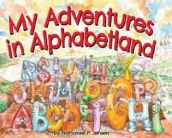 My Adventures in Alphabetland: How I Learned the Letters of the Alphabet - I Met Every One of Them. 1732716129 Book Cover