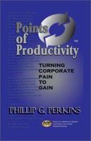 Points of Productivity: Turning Corporate Pain to Gain 1403388741 Book Cover