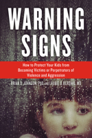 Warning Signs: How to Protect Your Kids from Becoming Victims or Perpetrators of Violence and Aggression 161373042X Book Cover
