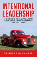 Intentional Leadership: 3 Big Rocks to Elevate a Team From Ordinary Performance to Excellence B08B37VQ8G Book Cover