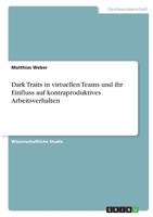 Dark Traits in virtuellen Teams und ihr Einfluss auf kontraproduktives Arbeitsverhalten 334639283X Book Cover