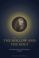The Hollow and the Holy: How God Found Eugene Rose Before Eugene Rose Found God (The Monk of Platina: A Life in Three Books) B0H9QTYBL1 Book Cover