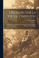 Discours Sur La Vie De L'individu: Prononcé À L'ouverture Du Cours D'hygiène, De La Faculté De Médecine De Montpellier (French Edition) 1022507796 Book Cover