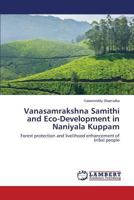 Vanasamrakshna Samithi and Eco-Development in Naniyala Kuppam: Forest protection and livelihood enhancement of tribal people 3659188255 Book Cover