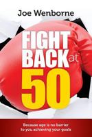 Fight Back at 50: Your Road Map To A Brighter Life 1500530336 Book Cover