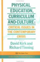 Physical Education, Curriculum And Culture: Critical Issues In The Contemporary Crisis 1850006741 Book Cover