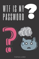 WTF Is My Password?: Personal Password Book Internet Adress&Password Logbook-Organizer To Protect Usernames&Private Information - Journal-trim-size-6-x-9-no-bleed-110-pages-cover-size-12.5-x-9.25-inch 1713411059 Book Cover