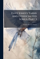 Davy Jones's Yarns And Other Salted Songs, Part 3... 1247520889 Book Cover