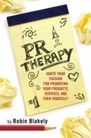 PR Therapy: Ignite Your Passion for Promoting Your Products, Services, and Even Yourself! (Books To Build Your Career By) 1884956971 Book Cover